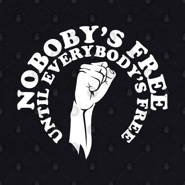 Nobody's free until everybody's free, black history, black lives matter by UrbanLifeApparel